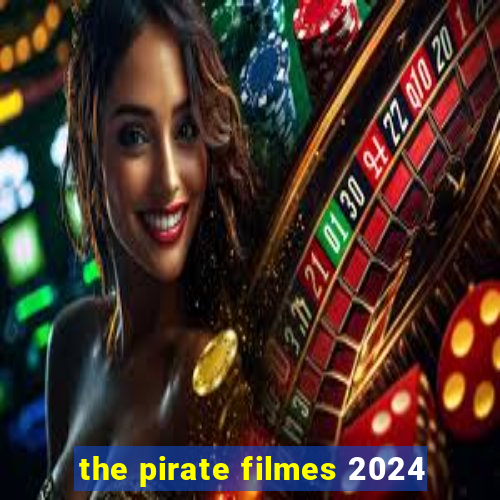 the pirate filmes 2024